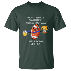 Funny Fantasy Football T Shirt I Don't Always Dominate TS09 Dark Forest Green Print Your Wear