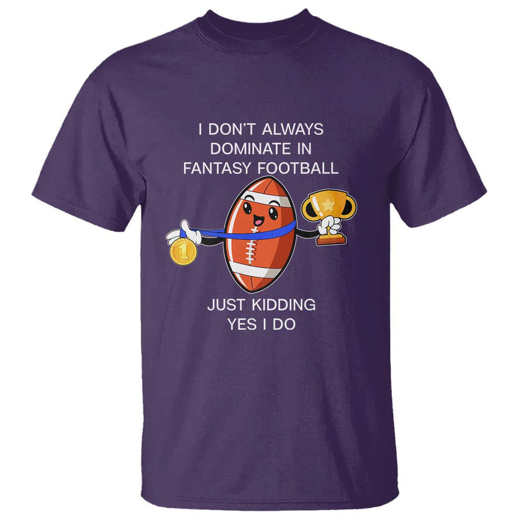 Funny Fantasy Football T Shirt I Don't Always Dominate TS09 Purple Print Your Wear