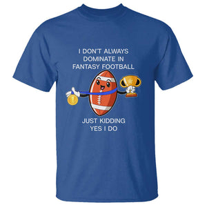 Funny Fantasy Football T Shirt I Don't Always Dominate TS09 Royal Blue Print Your Wear