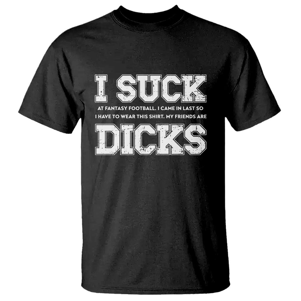 Funny I Suck At Fantasy Football Loser T Shirt TS09 Black Print Your Wear