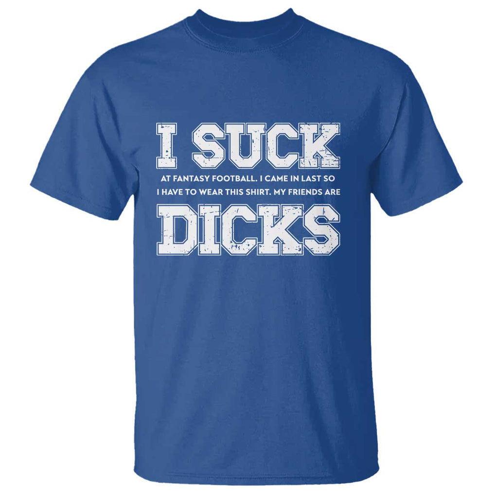 Funny I Suck At Fantasy Football Loser T Shirt TS09 Royal Blue Print Your Wear