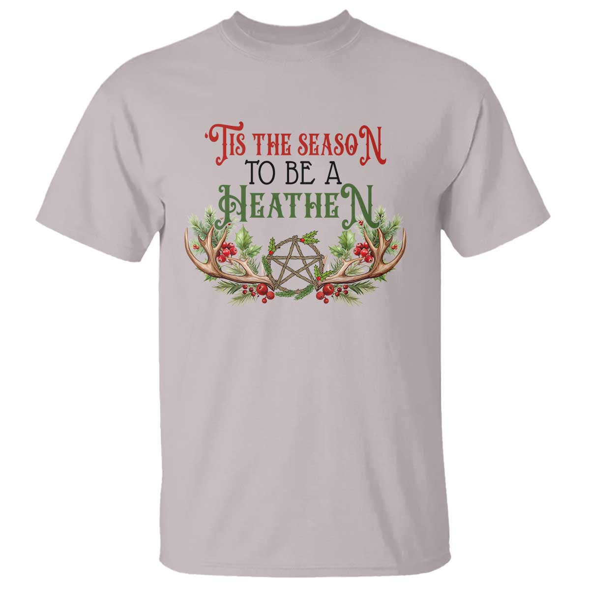 Pagan Christmas T Shirt Tis The Season To Be A Heathen Yule TS09 Ice Gray Print Your Wear