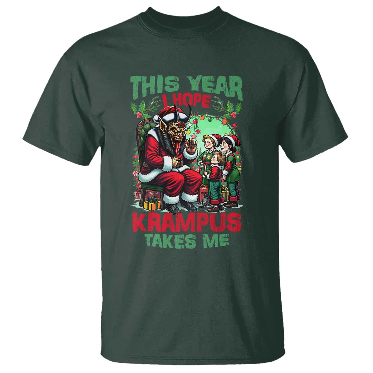 Christmas Krampus T Shirt This Year I Hope Krampus Takes Me TS09 Dark Forest Green Print Your Wear