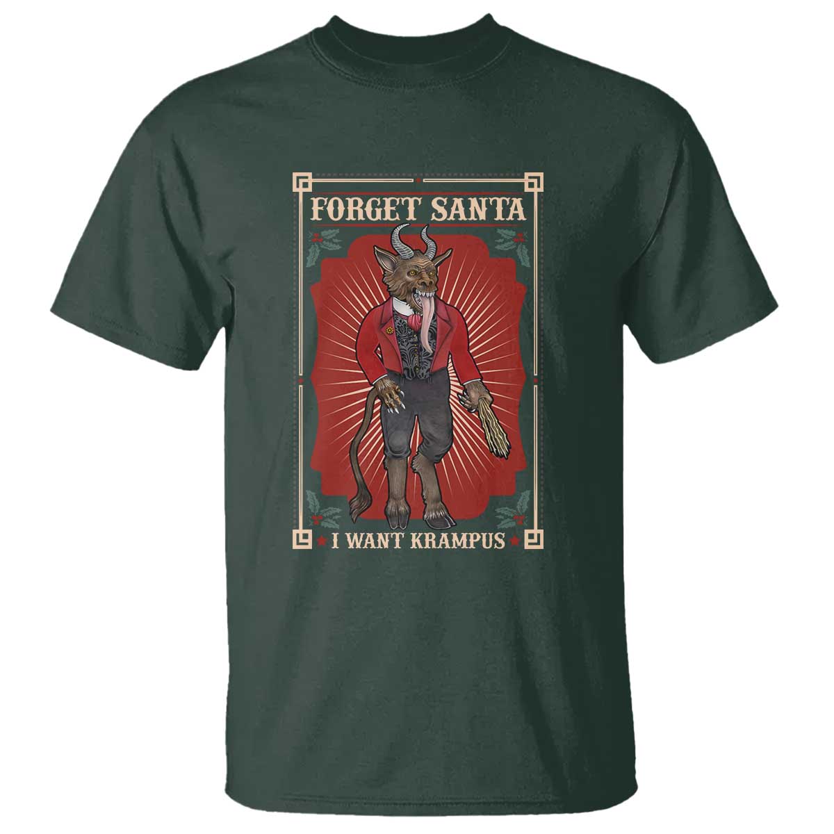 Funny Christmas T Shirt Forget Santa I Want Krampus TS09 Dark Forest Green Print Your Wear