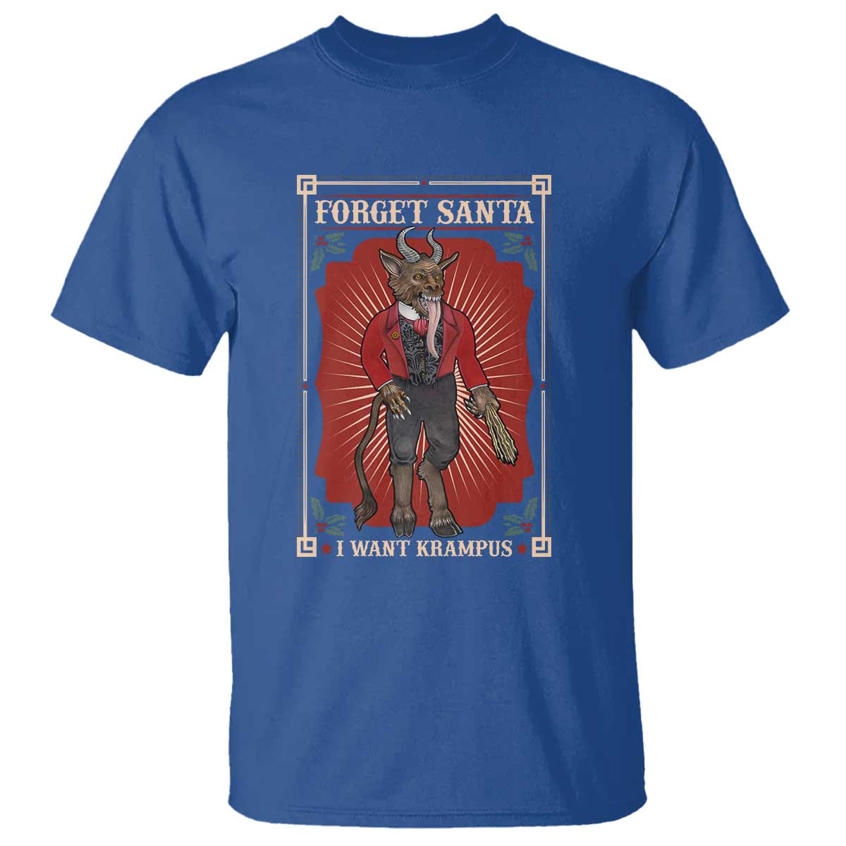Funny Christmas T Shirt Forget Santa I Want Krampus TS09 Royal Blue Print Your Wear