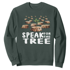Earth Day Sweatshirt Speak For The Trees Environmental Plant Lover Arbor Day TS09 Dark Forest Green Printyourwear