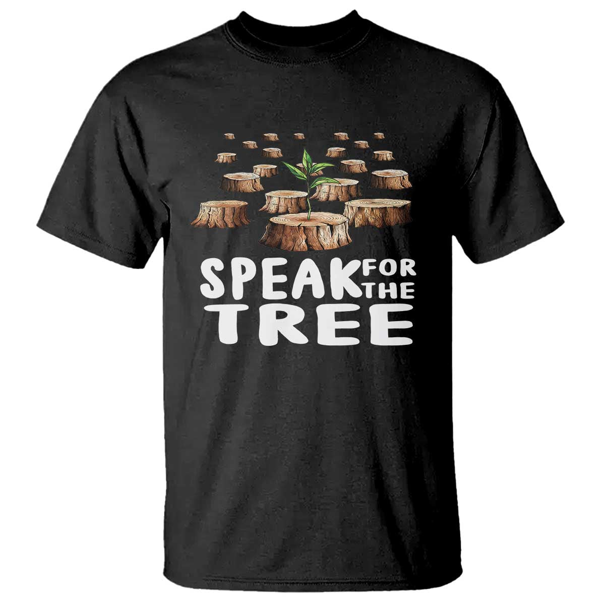 Earth Day T Shirt Speak For The Trees Environmental Plant Lover Arbor Day TS09 Black Printyourwear