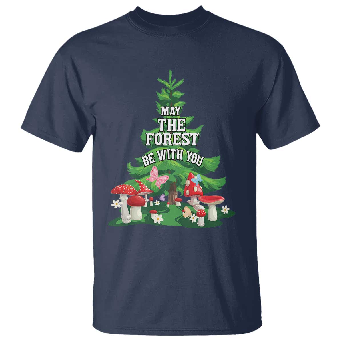 Nature Lover T Shirt May The Forest Be With You Cute Earth Day TS09 Navy Printyourwear
