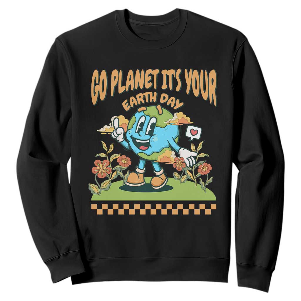 Funny Go Planet It's Your Earth Day Birthday Sweatshirt TS09 Black Printyourwear