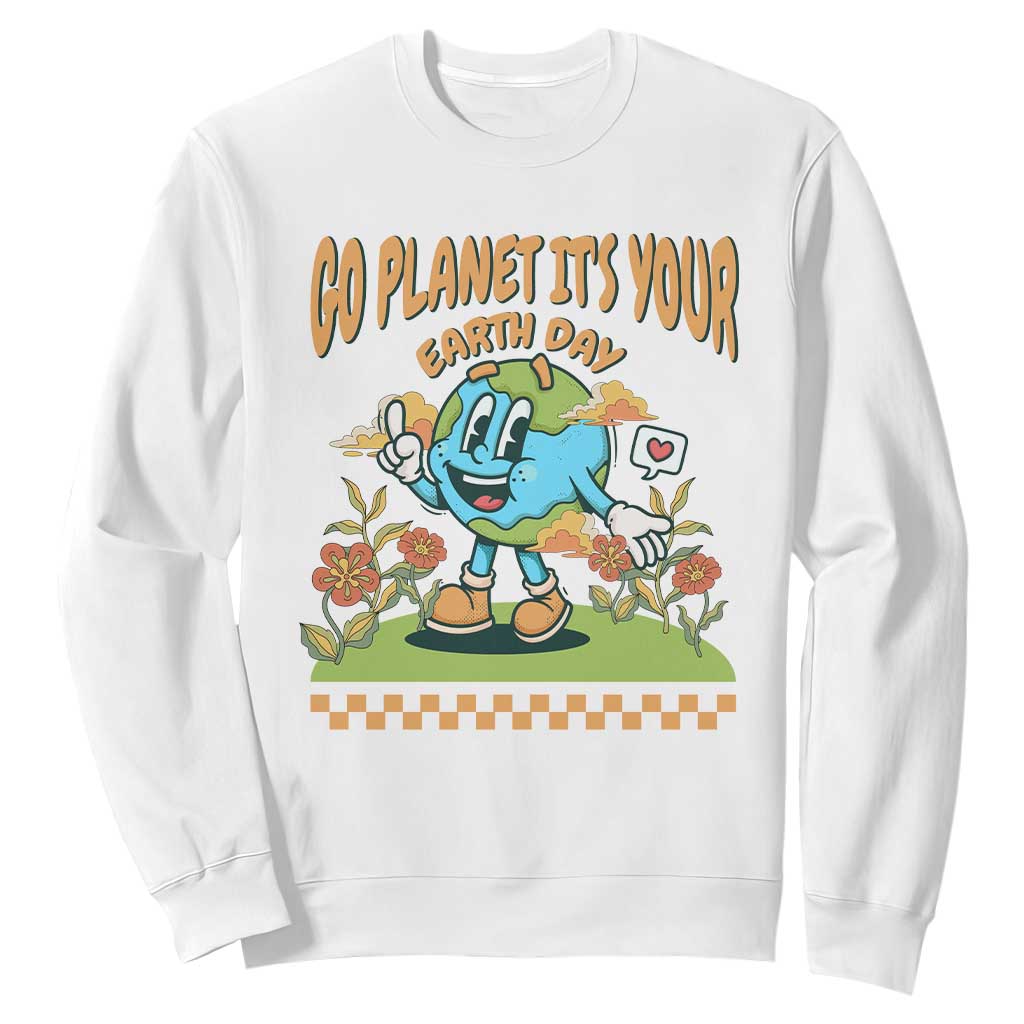 Funny Go Planet It's Your Earth Day Birthday Sweatshirt TS09 White Printyourwear