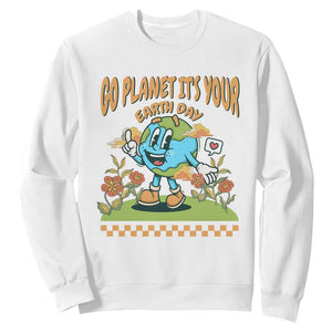 Funny Go Planet It's Your Earth Day Birthday Sweatshirt TS09 White Printyourwear