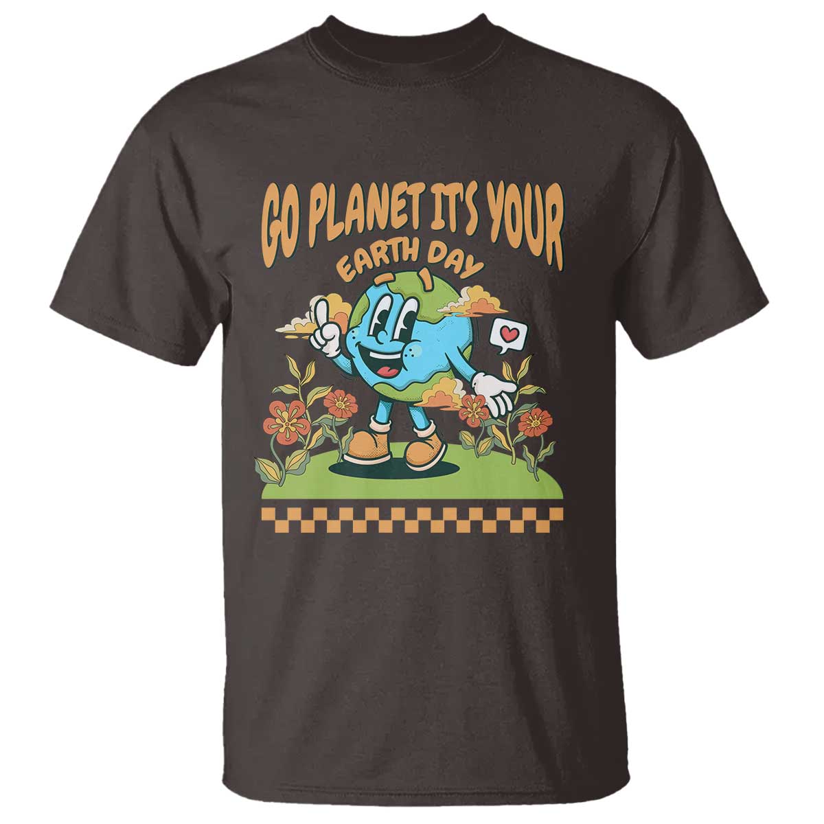 Funny Go Planet It's Your Earth Day Birthday T Shirt TS09 Dark Chocolate Printyourwear