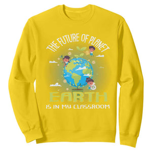 Earth Day Teacher Sweatshirt The Future Of Planet Earth Is In My Classroom Cute Kids TS09 Daisy Printyourwear