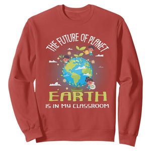 Earth Day Teacher Sweatshirt The Future Of Planet Earth Is In My Classroom Cute Kids TS09 Red Printyourwear