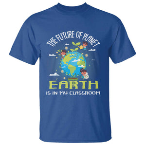 Earth Day Teacher T Shirt The Future Of Planet Earth Is In My Classroom Cute Kids TS09 Royal Blue Printyourwear