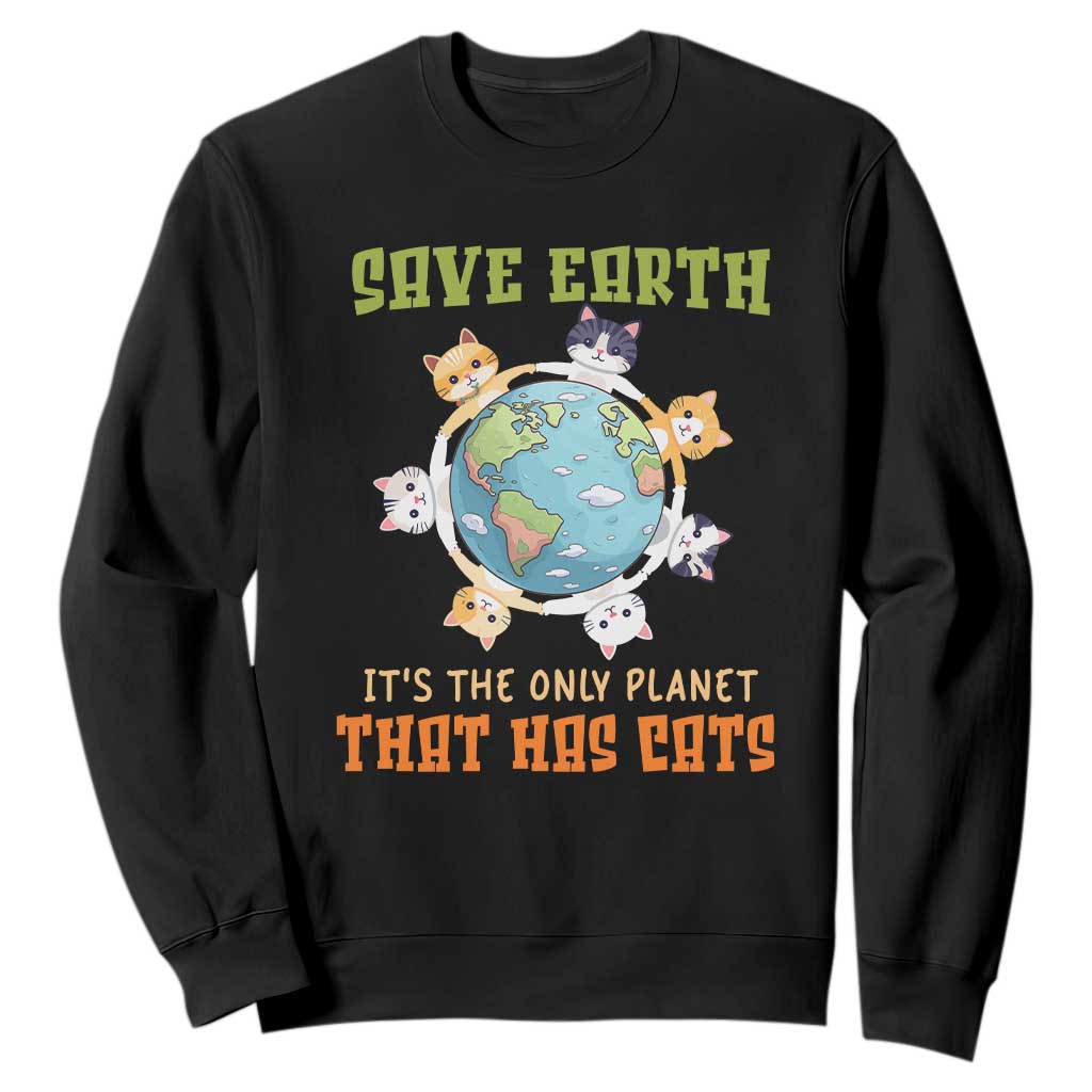Earth Day Cat Lover Sweatshirt Save Earth It's The Only Planet That Has Cats TS09 Black Printyourwear