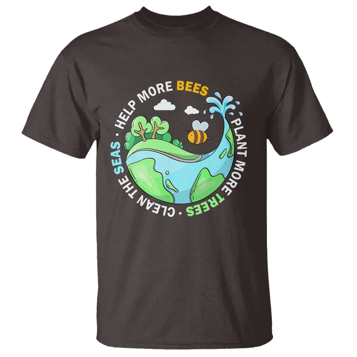 Earth Day T Shirt Help More Bees Plant More Trees Clean The Seas TS09 Dark Chocolate Printyourwear