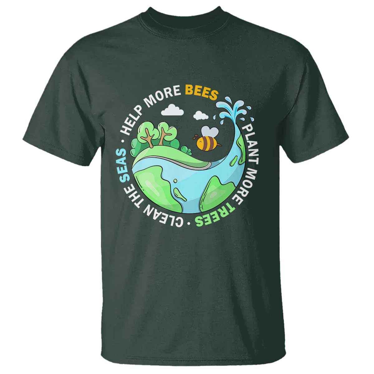 Earth Day T Shirt Help More Bees Plant More Trees Clean The Seas TS09 Dark Forest Green Printyourwear
