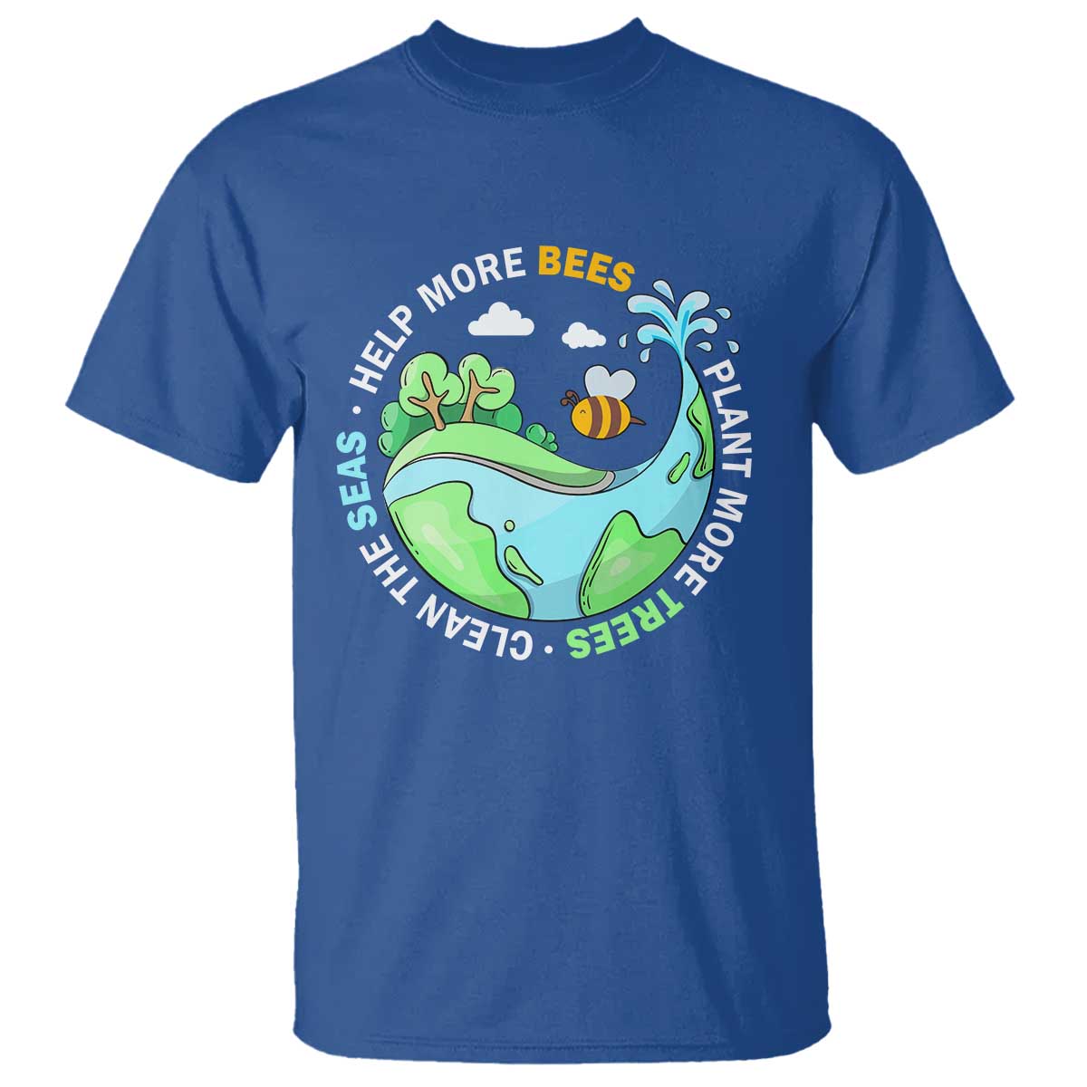 Earth Day T Shirt Help More Bees Plant More Trees Clean The Seas TS09 Royal Blue Printyourwear