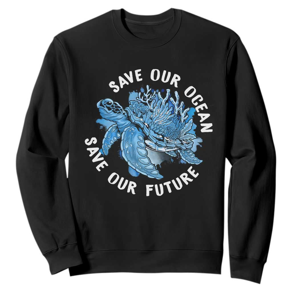 Earth Day Sweatshirt Save Our Oceans Save Our Future Sea Turtle TS09 Black Printyourwear