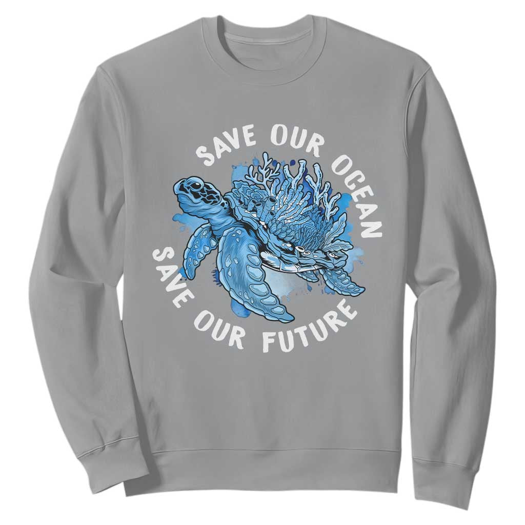 Earth Day Sweatshirt Save Our Oceans Save Our Future Sea Turtle TS09 Sport Gray Printyourwear