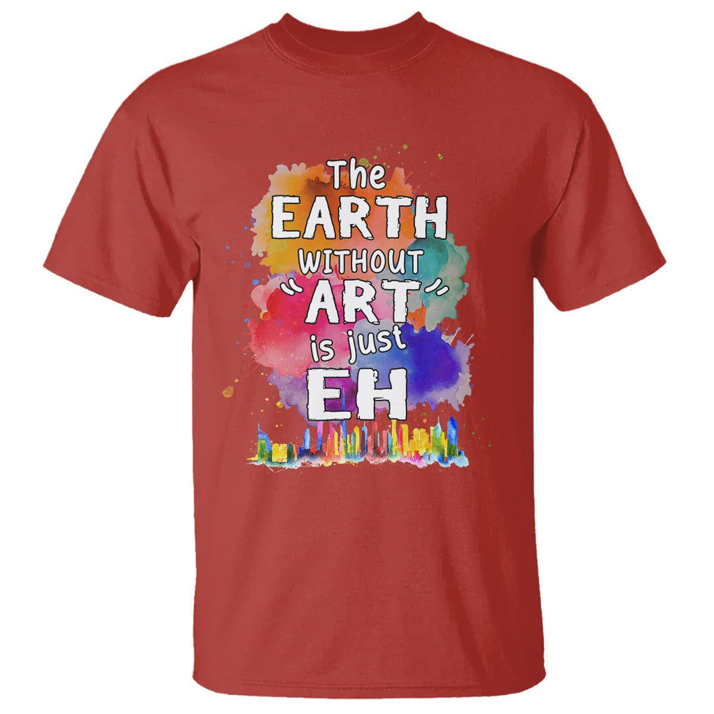 Funny Art Teacher T Shirt Earth Without Art Is Just Eh Water Color Painting Artist Wordplay Puns TS09 Red Printyourwear