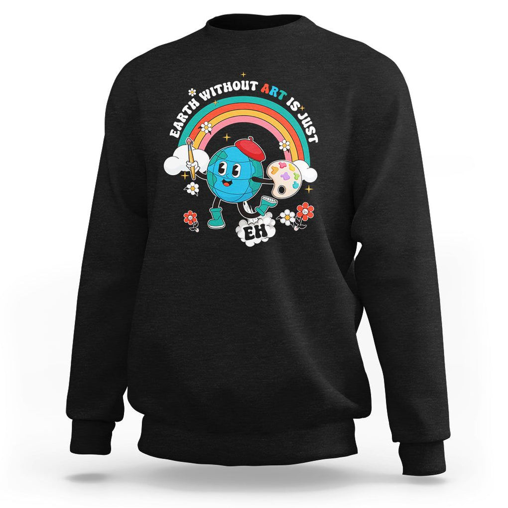 Funny Art Teacher Sweatshirt Earth Without Art Is Just Eh Painting Artist Wordplay Pun TS09 Black Printyourwear