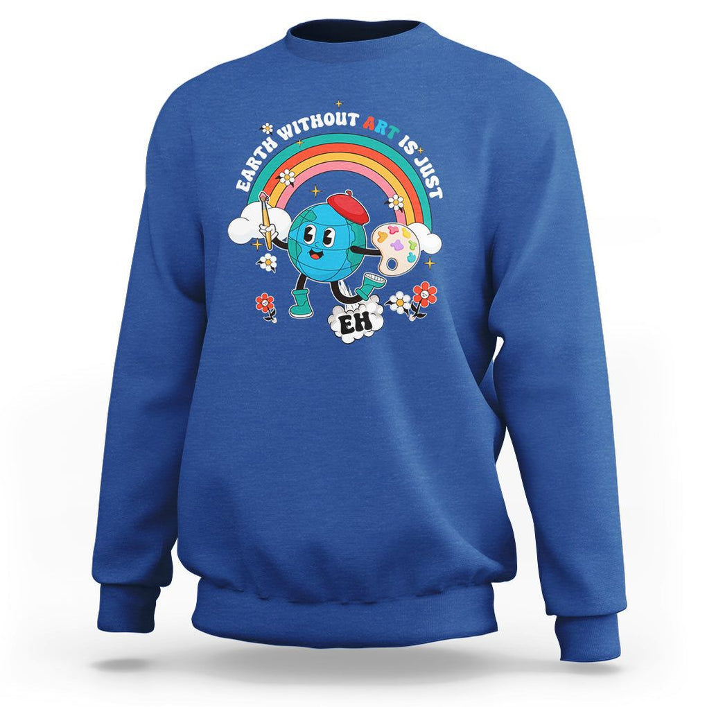 Funny Art Teacher Sweatshirt Earth Without Art Is Just Eh Painting Artist Wordplay Pun TS09 Royal Blue Printyourwear