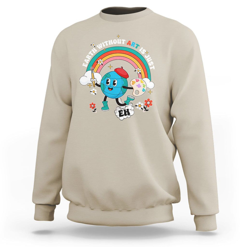 Funny Art Teacher Sweatshirt Earth Without Art Is Just Eh Painting Artist Wordplay Pun TS09 Sand Printyourwear