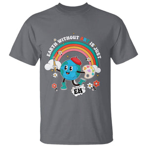 Funny Art Teacher T Shirt Earth Without Art Is Just Eh Painting Artist Wordplay Pun TS09 Charcoal Printyourwear