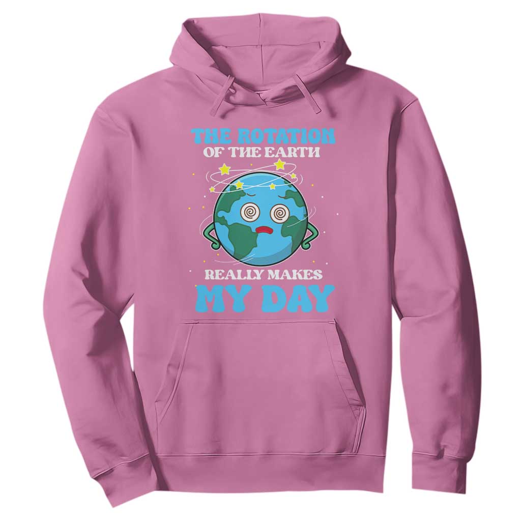 Funny Science Hoodie The Rotation Of The Earth Really Makes My Day Earth Day Outer Space TS09 Azalea Printyourwear