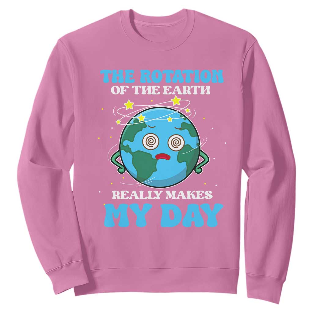 Funny Science Sweatshirt The Rotation Of The Earth Really Makes My Day Earth Day Outer Space TS09 Azalea Printyourwear