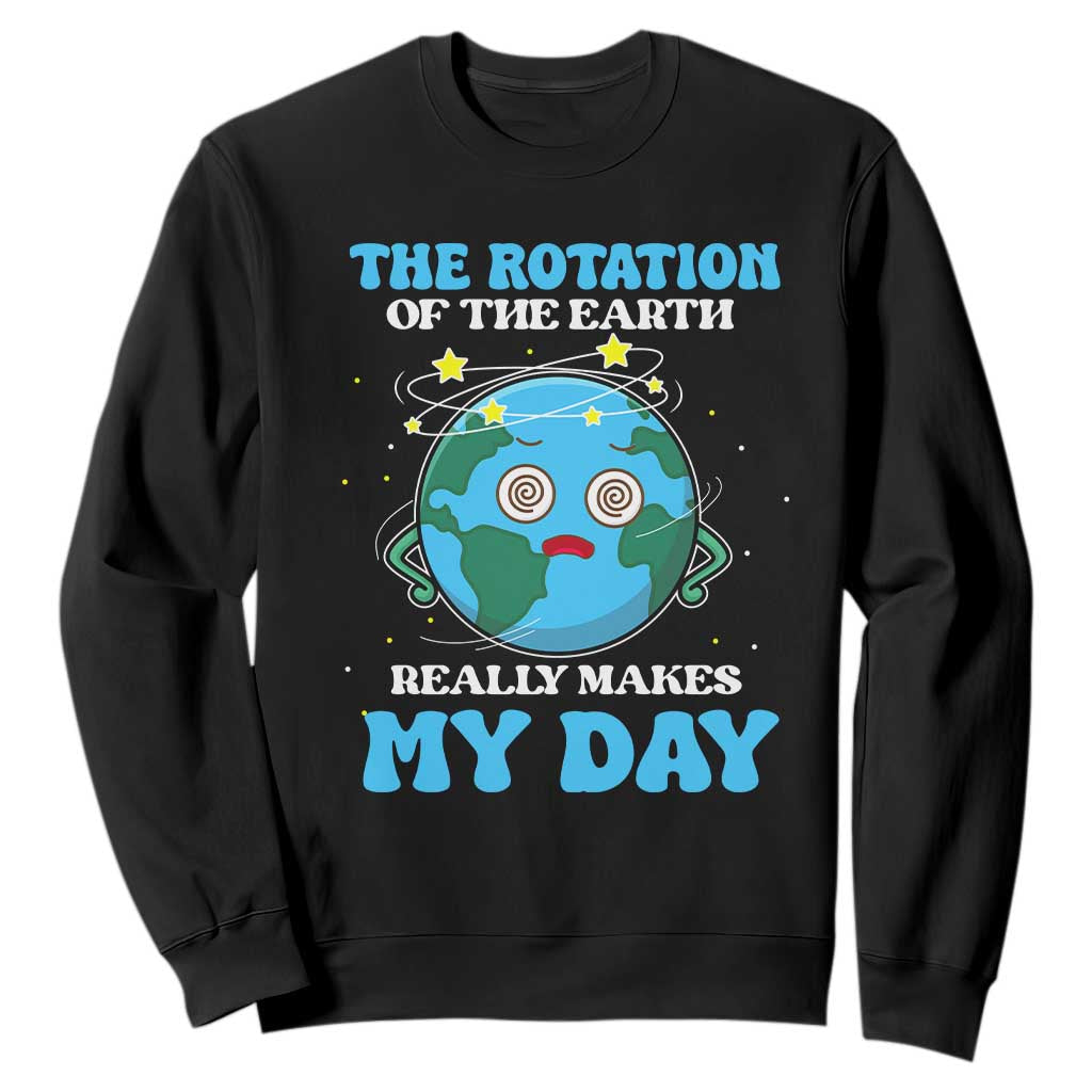 Funny Science Sweatshirt The Rotation Of The Earth Really Makes My Day Earth Day Outer Space TS09 Black Printyourwear