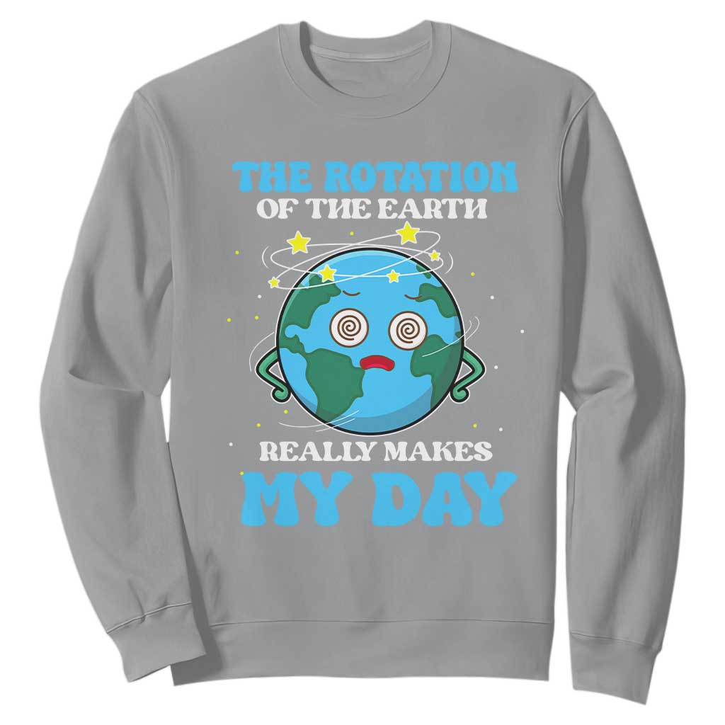 Funny Science Sweatshirt The Rotation Of The Earth Really Makes My Day Earth Day Outer Space TS09 Sport Gray Printyourwear