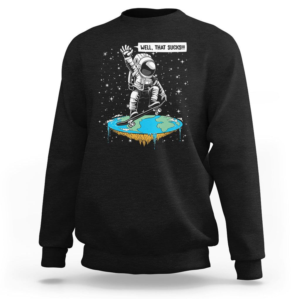 Funny Outer Space Sweatshirt Flat Earth Astronaut Well That Sucks TS09 Black Printyourwear