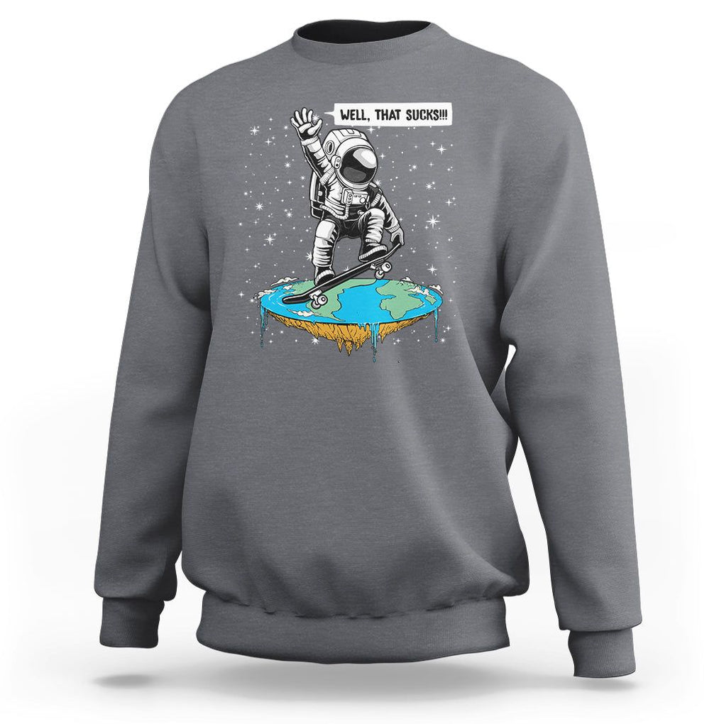 Funny Outer Space Sweatshirt Flat Earth Astronaut Well That Sucks TS09 Charcoal Printyourwear