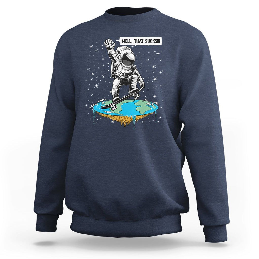 Funny Outer Space Sweatshirt Flat Earth Astronaut Well That Sucks TS09 Navy Printyourwear