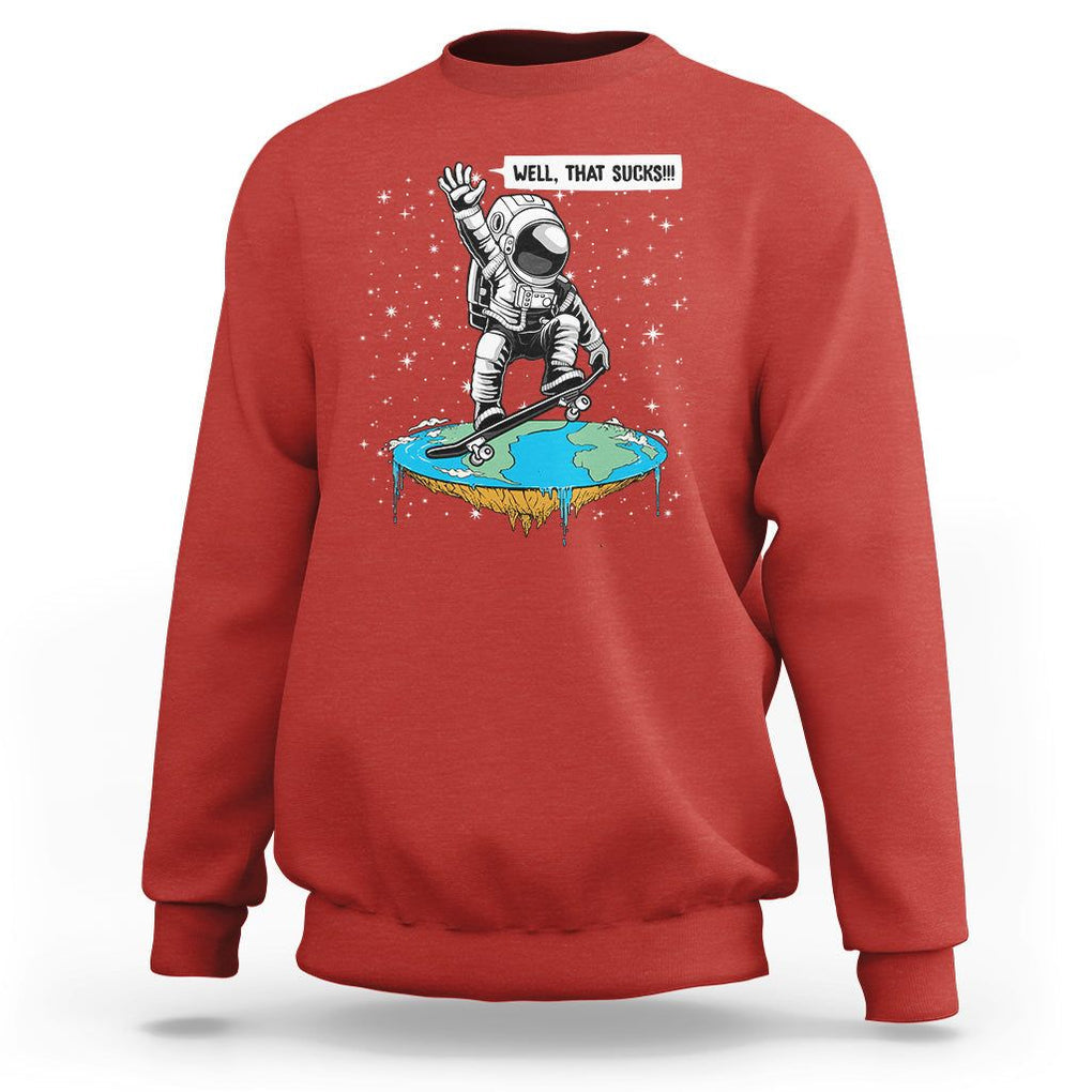 Funny Outer Space Sweatshirt Flat Earth Astronaut Well That Sucks TS09 Red Printyourwear