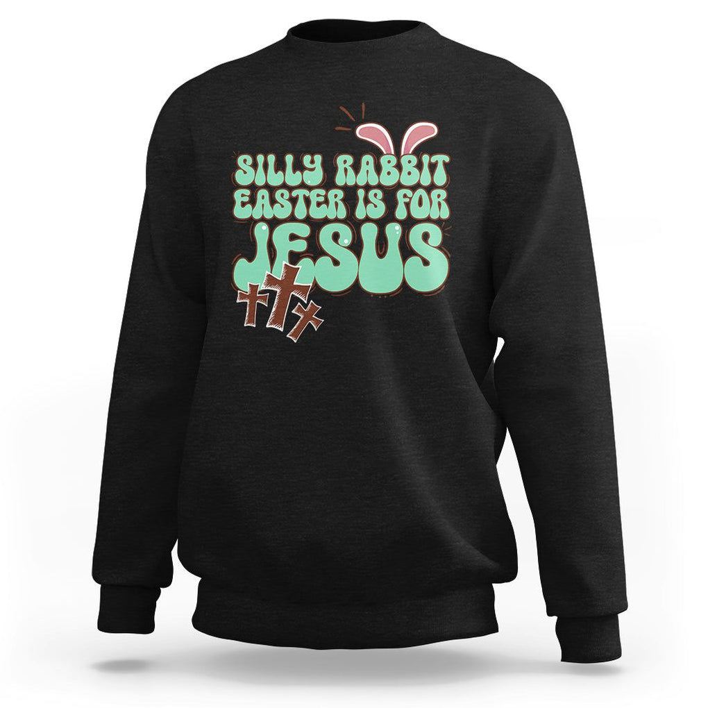 Silly Rabbit Easter Is For Jesus Funny Sweatshirt TS09 Black Printyourwear