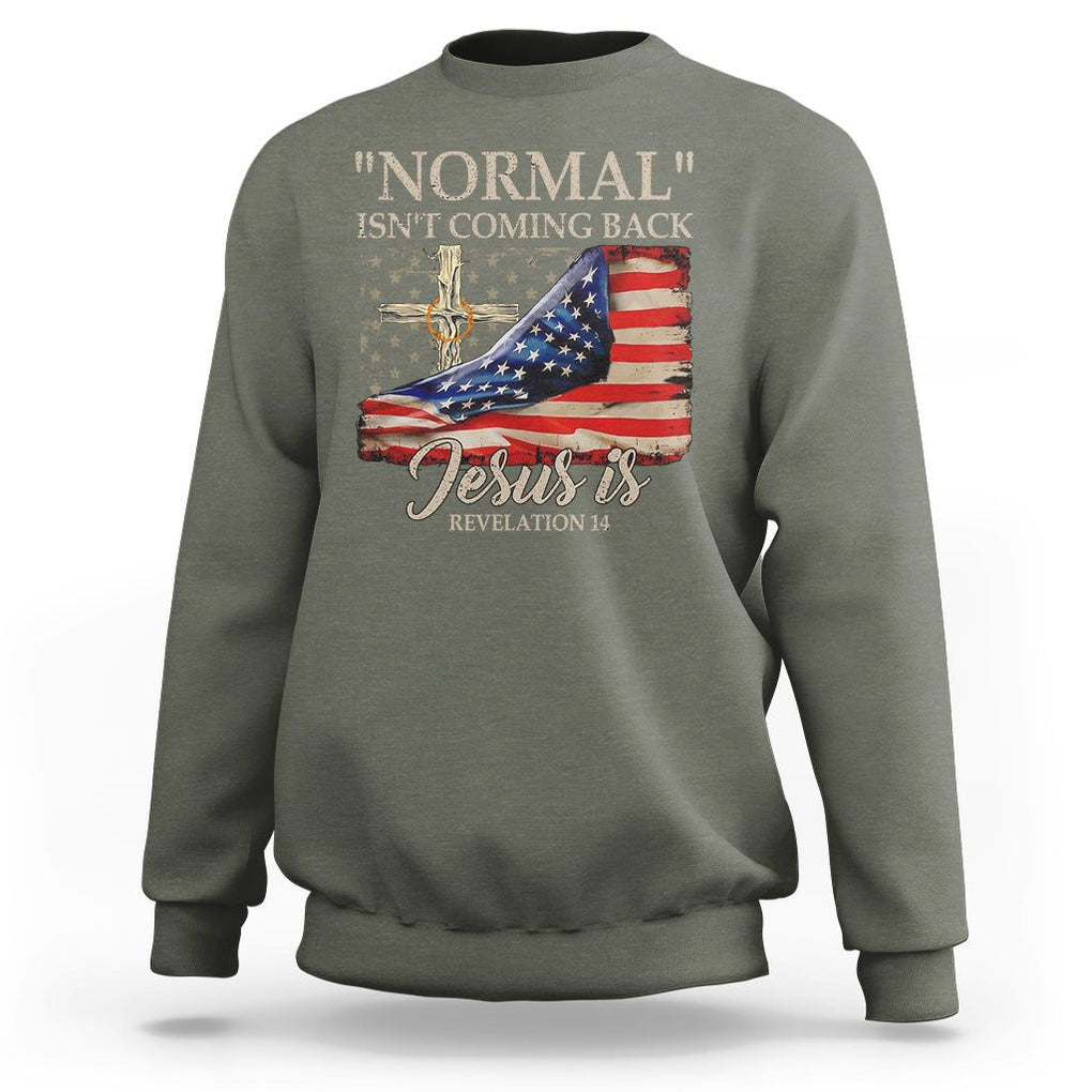 Easter Day Sweatshirt Normal Isn't Coming Back Jesus Is U.S. Christian Flag TS09 Military Green Printyourwear