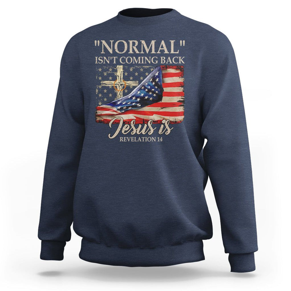 Easter Day Sweatshirt Normal Isn't Coming Back Jesus Is U.S. Christian Flag TS09 Navy Printyourwear