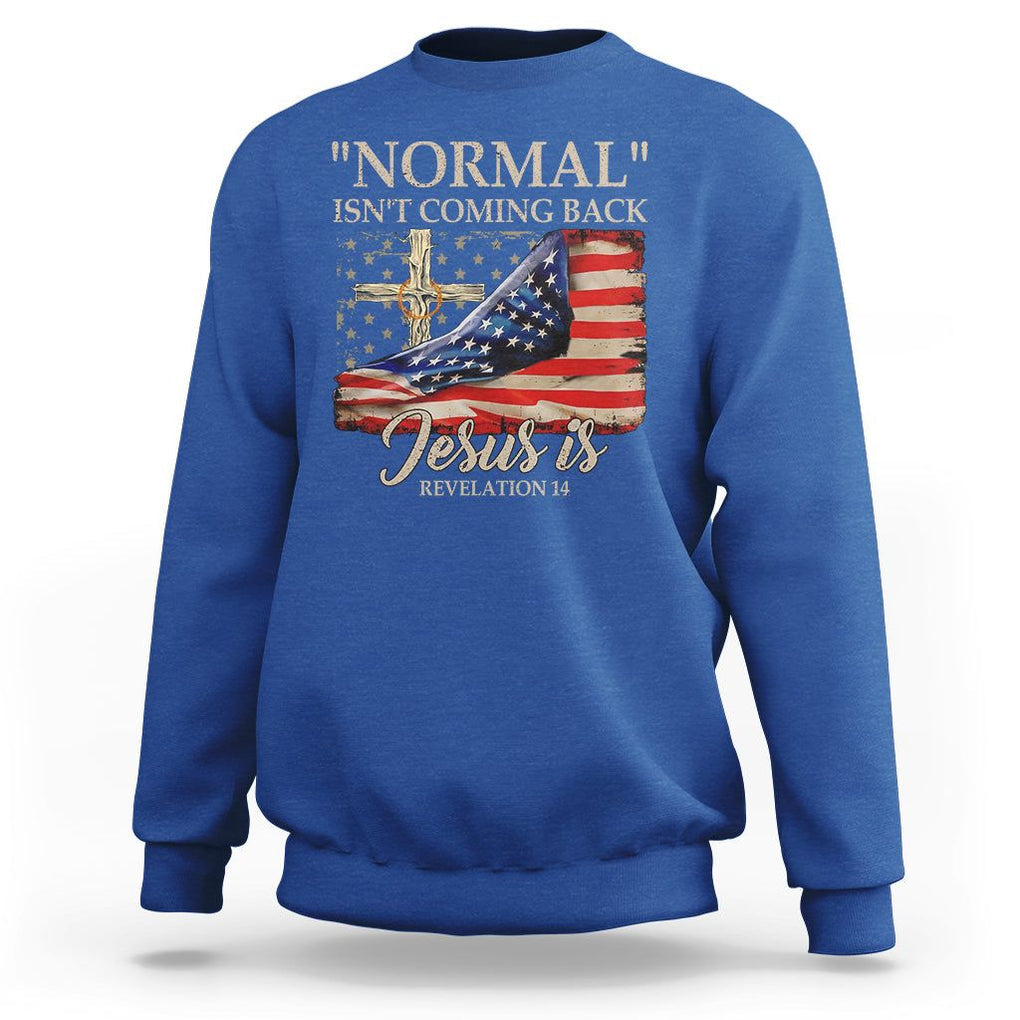 Easter Day Sweatshirt Normal Isn't Coming Back Jesus Is U.S. Christian Flag TS09 Royal Blue Printyourwear