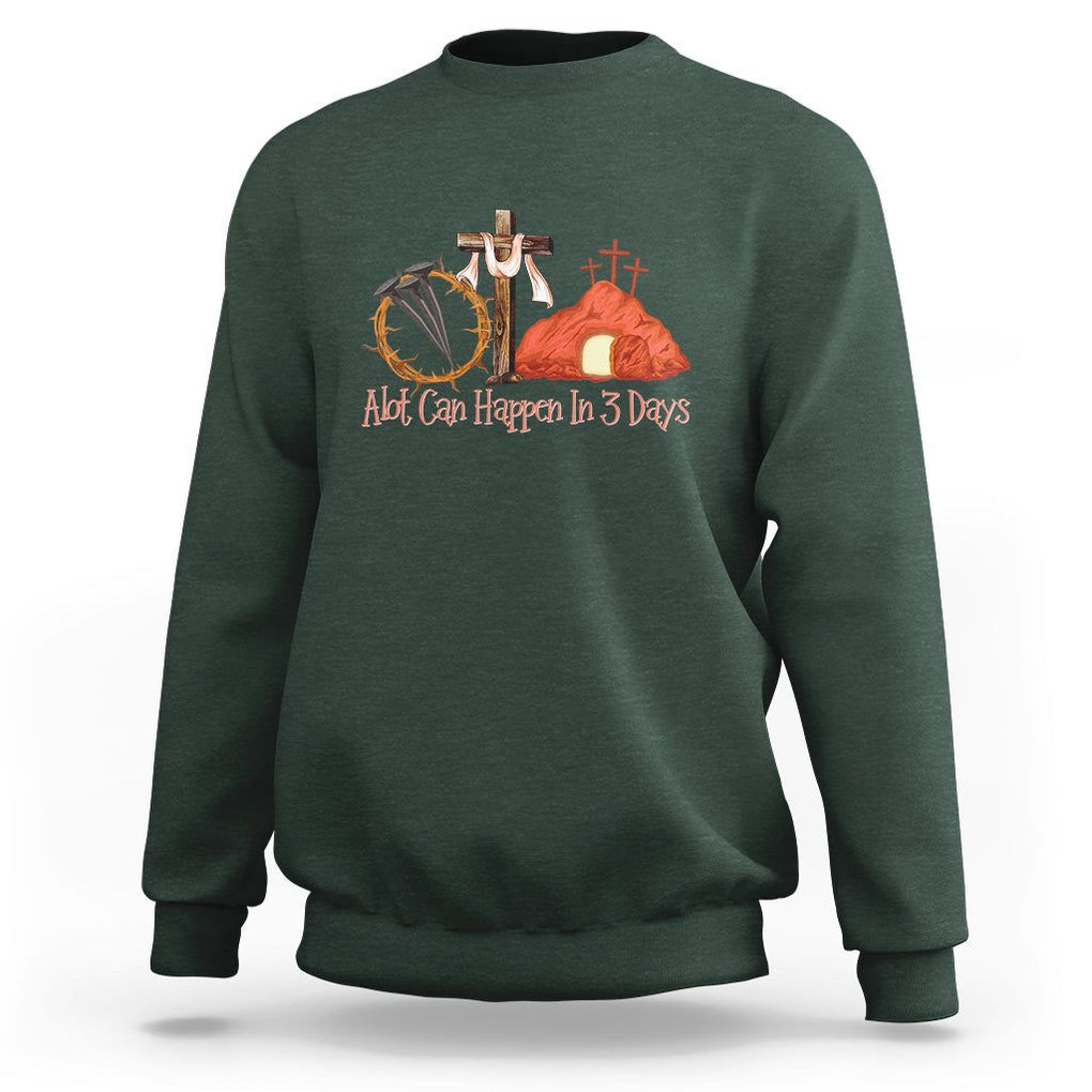 Easter Day Sweatshirt A Lot Can Happen In 3 Days Jesus Christian TS09 Dark Forest Green Printyourwear
