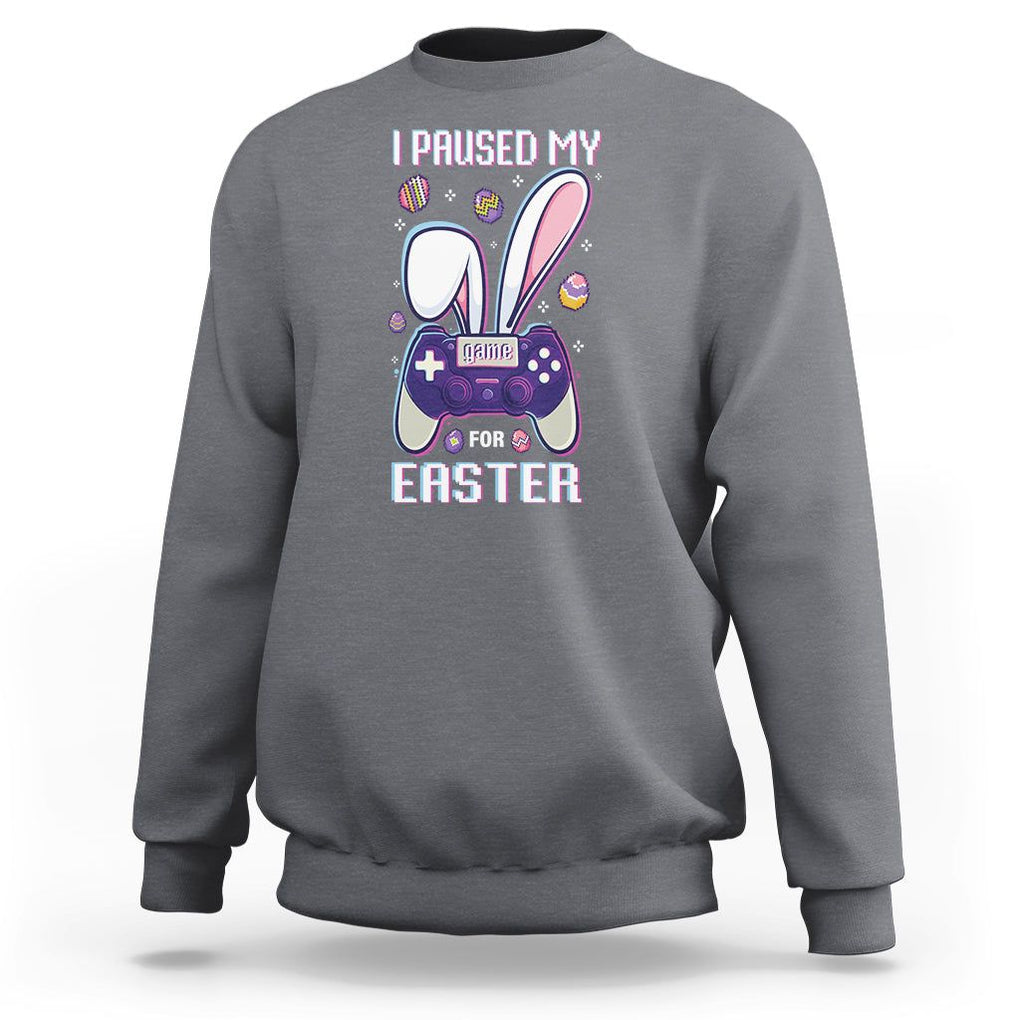 I Paused My Game For Easter Day Funny Gamer Sweatshirt TS09 Charcoal Printyourwear