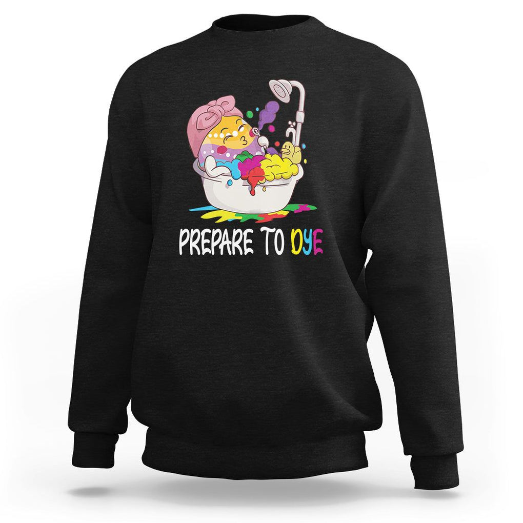 Funny Easter Day Sweatshirt Prepare To Dye Sunday Egg Hunting TS09 Black Printyourwear