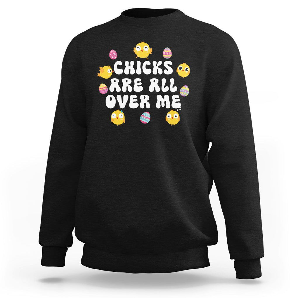 Easter Day Sweatshirt Chicks Are All Over Me Funny Baby Chicken TS09 Black Printyourwear