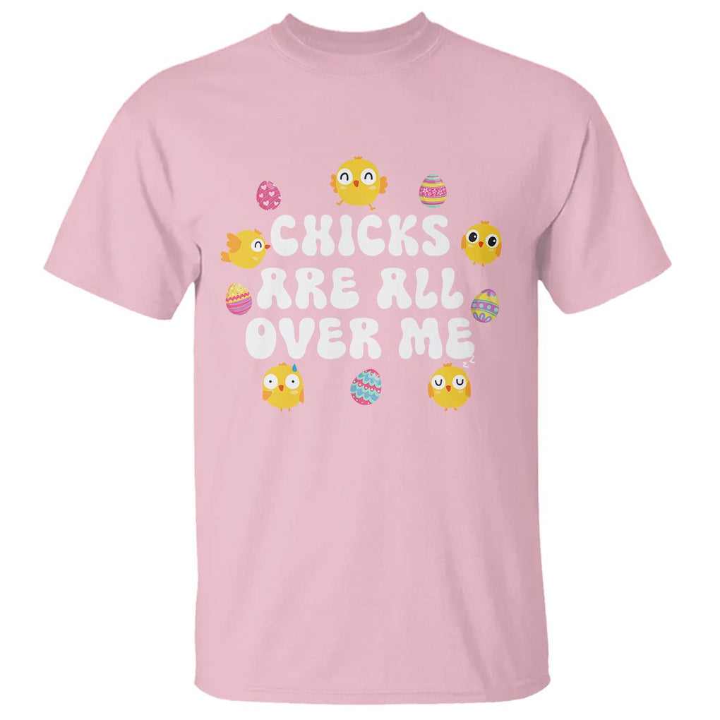 Easter Day T Shirt Chicks Are All Over Me Funny Baby Chicken TS09 Light Pink Printyourwear