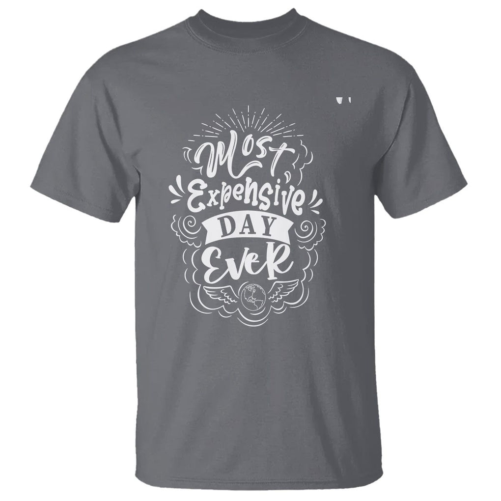 Travel Lover T Shirt Most Expensive Day Ever Traveling TS09 Charcoal Printyourwear