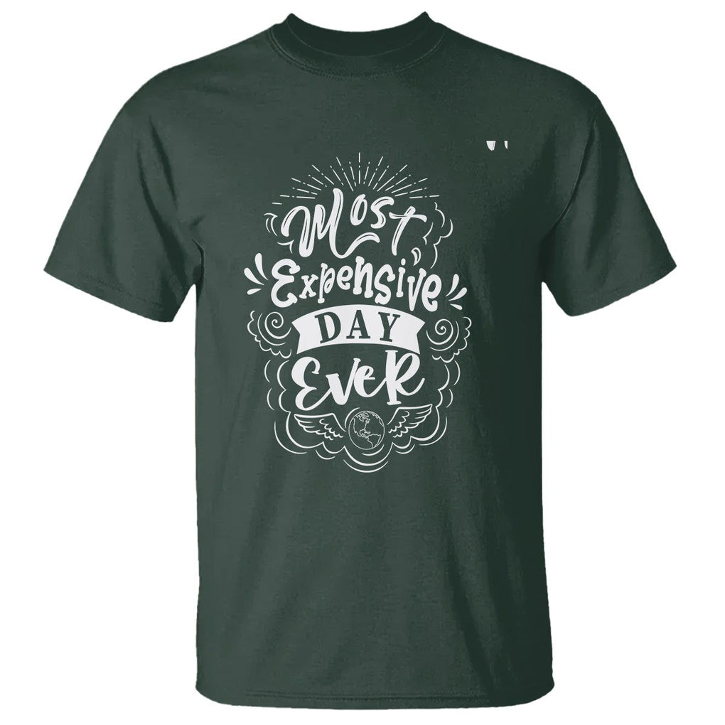 Travel Lover T Shirt Most Expensive Day Ever Traveling TS09 Dark Forest Green Printyourwear