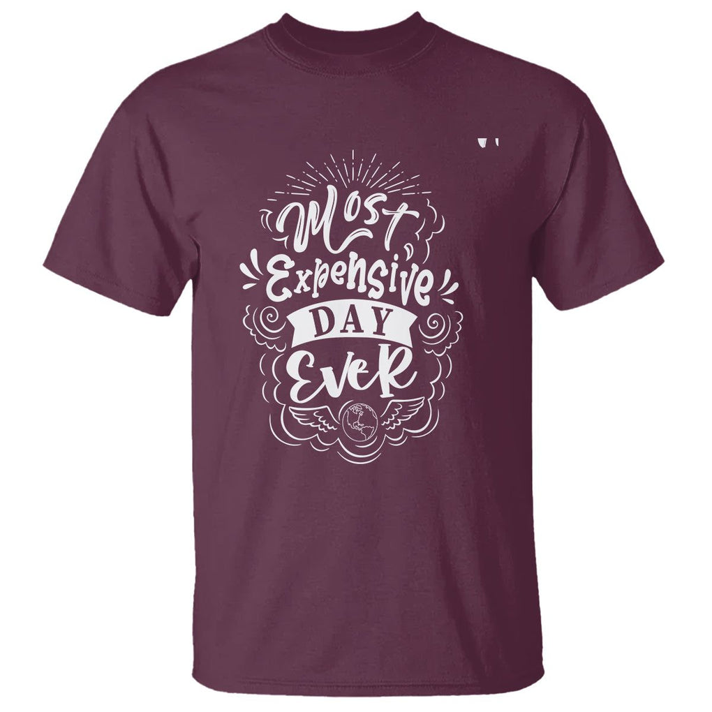 Travel Lover T Shirt Most Expensive Day Ever Traveling TS09 Maroon Printyourwear